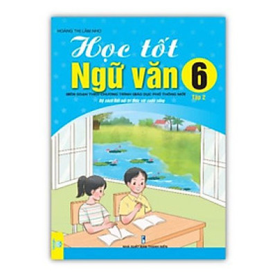 Sách - Học Tốt Ngữ Văn Lớp 6 tập 2 Biên soạn theo CT GDPT mới (Kết Nối)