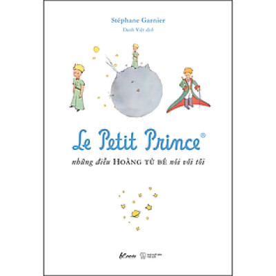 Le Petit Prince - Những Điều Hoàng Tử Bé Nói Với Tôi