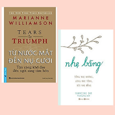 Combo 2 cuốn: Từ Nước Mắt Đến Nụ Cười - Tận Cùng Khổ Đau Đến Ngời Sáng Tâm Hồn + Nhẹ bẫng – Sống nhẹ nhàng, lòng nhẹ tênh, đời nhẹ bẫng