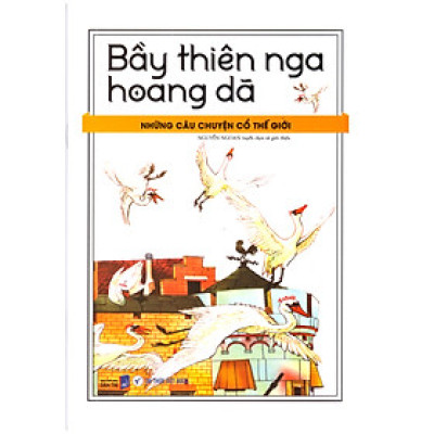 Những câu chuyện cổ thế giới – Bầy thiên nga hoang dã