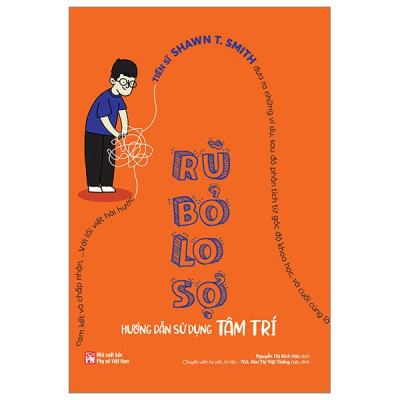 Rũ Bỏ Lo Sợ - Hướng Dẫn Sử Dụng Tâm Trí