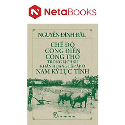 Chế Độ Công Điền Công Thổ Trong Lịch Sử Khẩn Hoang Lập Ấp Ở Nam Kỳ Lục Tỉnh