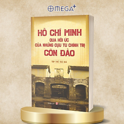 Hồ Chí Minh Qua Hồi Ức Của Những Cựu Tù Chính Trị Côn Đảo 