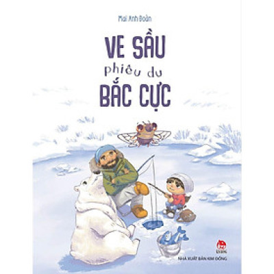 Sách - Ve Sầu Phiêu Du Bắc Cực - NXB Kim Đồng
