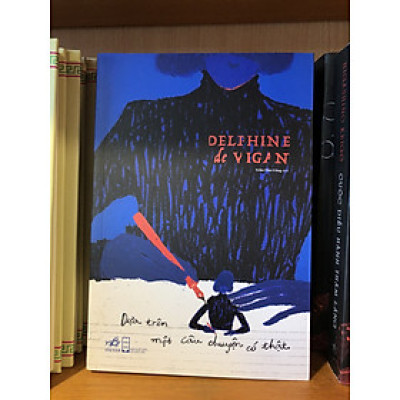 Dựa Trên Một Câu Chuyện Có Thật - Delphine de Vigan