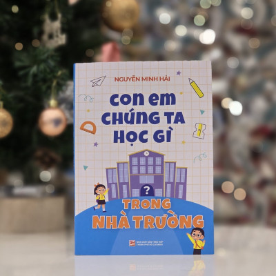 Con em chúng ta học gì trong nhà trường? - Nguyễn Minh Hải