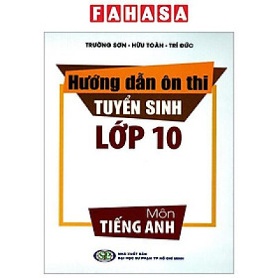 Sách - Hướng Dẫn Ôn Thi Tuyển Sinh Lớp 10 - Môn Tiếng Anh (Tái Bản 2024)