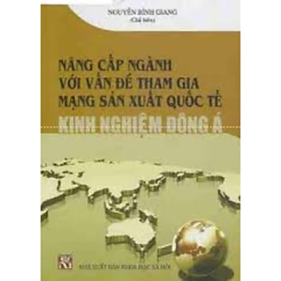Nâng cấp ngành với vấn đề tham gia mạng sản xuất quốc tế kinh nghiệm Đông Á
