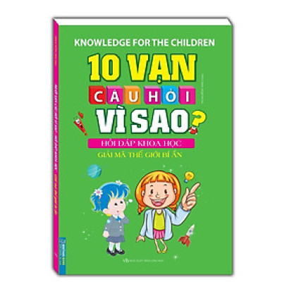 Sách - 10 Vạn Câu Hỏi Vì Sao Hỏi Đáp Khoa Học - Giải Mã Thế Giới Bí Ản - Minh Thắng