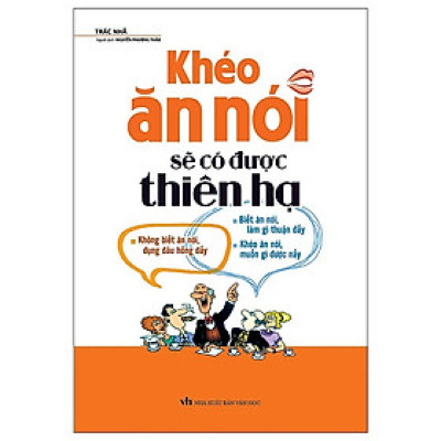 Khéo Ăn Nói Sẽ Có Được Thiên Hạ 