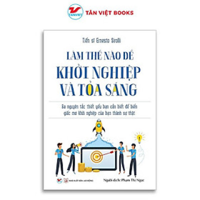 Sách - Làm Thế Nào Để Khởi Nghiệp Và Tỏa Sáng - Tân Việt Books