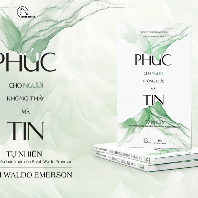 PHÚC CHO NGƯỜI KHÔNG THẤY MÀ TIN - Tự nhiên và những bài tiểu luận khác của Ralph Waldo Emerson - Ralph Waldo Emerson - Lăng Hàn Đường tuyển dịch - Lyceum