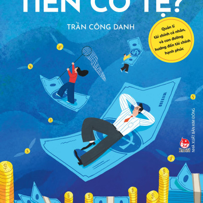 Sách - Tiền Có Tệ? - Quản Lí Tài Chính Cá Nhân, Và Con Đường Hướng Đến Tài Chính Hạnh Phúc