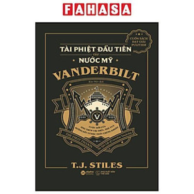 The First Tycoon - Tài Phiệt Đầu Tiên Của Nước Mỹ Vanderbilt - Bìa Cứng