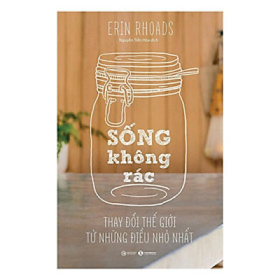 Sách - Sống Không Rác - Thay Đổi Thế Giới Từ Những Điều Nhỏ Nhất