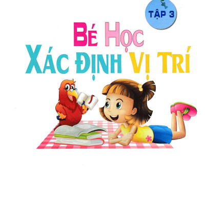 Bé Vui Học Toán Tập 3 - Bé Học Xác Định Vị Trí