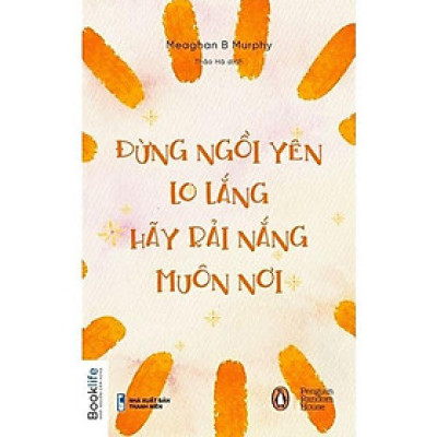 Sách - Đừng Ngồi Yên Lo Lắng - Hãy Rải Nắng Muôn Nơi - Meaghan Murphy - 1980 Books