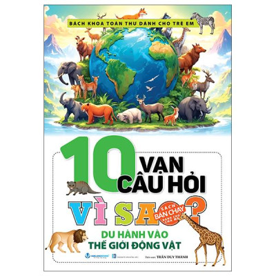Sách - 10 Vạn Câu Hỏi Vì Sao? - Du Hành Vào Thế Giới Động Vật (Tái Bản 2025)
