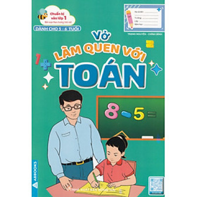 	Chuẩn Bị Vào Lớp 1 - Vở Làm Quen Với Toán (Dành Cho 5 - 6 Tuổi) _ABB