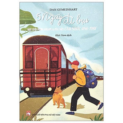 Năm Ngày Đi Bụi Hay Cuộc Phiêu Lưu Kỳ Lạ Của Một Cậu Nhóc Ung Thư (Tái Bản 2023)