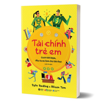 Tài Chính Trẻ Em - Cách Tiết Kiệm, Đầu Tư Và Làm Chủ Tiền Bạc