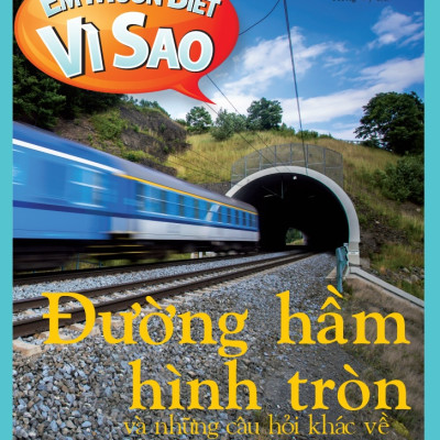 Em muốn biết vì sao (Bộ mới) - Đường hầm hình tròn và những câu hỏi khác về các công trình xây dựng