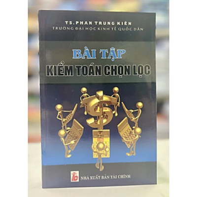 Bài tập Kiểm toán chọn lọc - Phan Trung Kiên - NXB Tài chính - Minh Đức