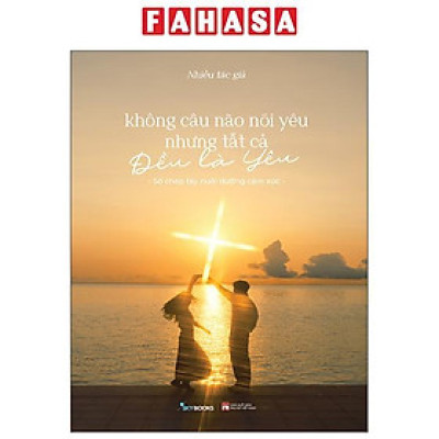 Sách - Không Câu Nào Nói Yêu Nhưng Tất Cả Đều Là Yêu