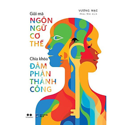 Giải Mã Ngôn Ngữ Cơ Thể - Chìa Khóa Đàm Phán Thành Công  - Bản Quyền