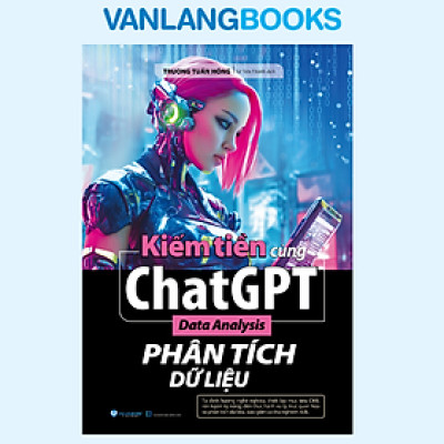 Kiếm Tiền Cùng ChatGPT - Phân Tích Dữ Liệu - Vanlangbooks