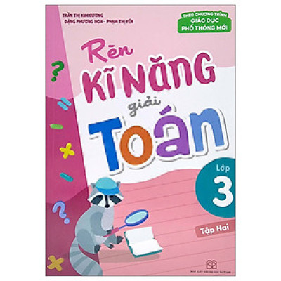 RÈN KĨ NĂNG GIẢI TOÁN LỚP 3 - TẬP 2 (THEO CHƯƠNG TRÌNH GIÁO DỤC PHỔ THÔNG MỚI)