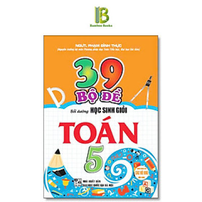 Sách - 39 Bộ Đề Bồi Dưỡng Học Sinh Giỏi Toán Lớp 5 - Dùng Chung Cho Các Bộ SGK Hiện Hành - Phạm Đình Thực - Hồng Ân