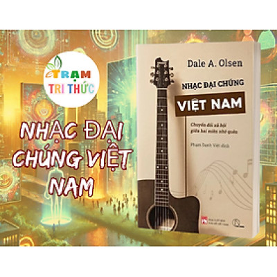 Nhạc Đại Chúng Việt Nam - Chuyển Đổi Xã Hội Giữa Hai Miền Nhớ Quên - Dale A. Olsen - NXB Đà Nẵng