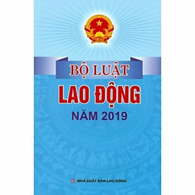Bộ luật lao động năm 2019 -  Quốc Hội - NXB Lao Động - Dân Hiền