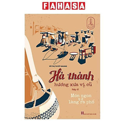 Sách - Hà Thành Hương Xưa Vị Cũ - Tập 2 - Món Ngon Từ Làng Ra Phố