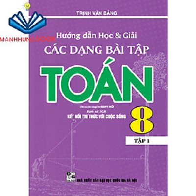 SÁCH - hướng dẫn học & giải các dạng bài tập toán 8 - tập 1 (bám sát sgk kết nối tri thức với cuộc sống)