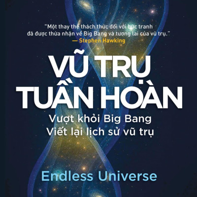 Sách - Khoa Học Khám Phá - Vũ Trụ Tuần Hoàn - Vượt Khỏi Big Bang - Viết Lại Lịch Sử Vũ Trụ