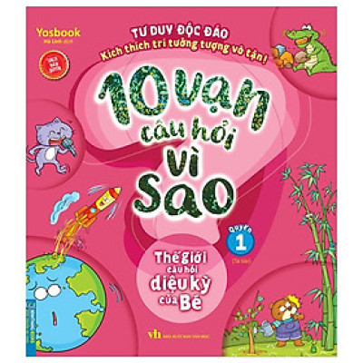 10 Vạn Câu Hỏi Vì Sao - Thế Giới Câu Hỏi Diệu Kỳ Của Bé - Quyển 1 (Tái Bản 2023)