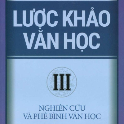 Lược Khảo Văn Học III – Nghiên Cứu Và Phê Bình Văn Học