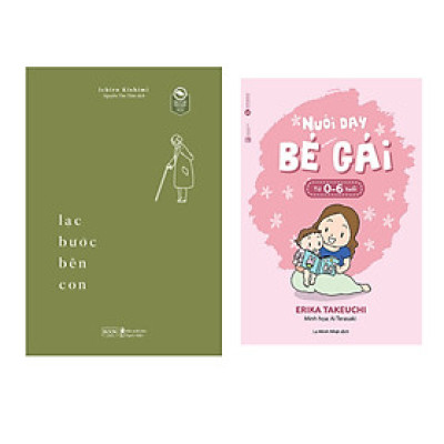 Sách Combo 2 Quyển: Lạc Bước Bên Con +Nuôi Dạy Bé Gái Từ 0 6 Tuổi  (Sách Nuôi Dạy Con Thông Thái/Kỹ Năng Giáo Dục Con)