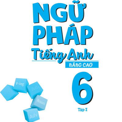 Ngữ Pháp Tiếng Anh Nâng Cao Lớp 6 - Tập 2