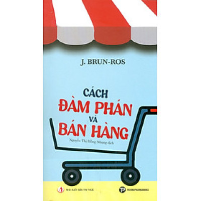 Cách Đàm Phán Và Bán Hàng - J. Brun-Ros; Nguyễn Thị Hồng Nhung dịch 