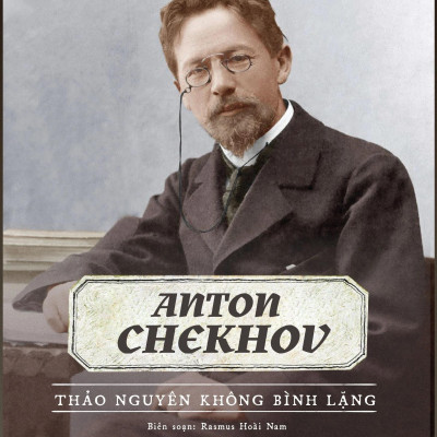 Kể Chuyện Cuộc Đời Các Thiên Tài: Anton Chekhov - Thảo Nguyên Không Bình Lặng