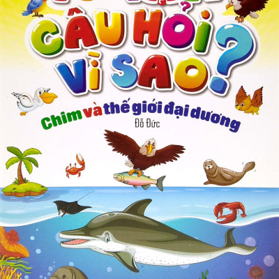 10 Vạn Câu Hỏi Vì Sao? - Chim Và Thế Giới Đại Dương