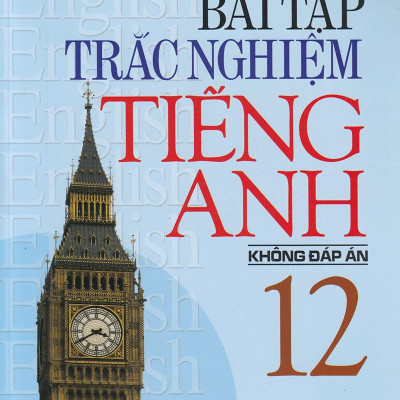Bài Tập Trắc Nghiệm Tiếng Anh 12 (Không Đáp Án)