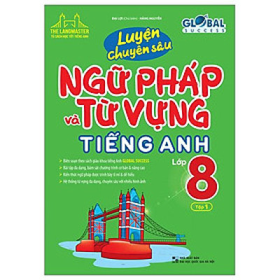 Global Success - Luyện Chuyên Sâu Ngữ Pháp Và Từ Vựng Tiếng Anh Lớp 8 - Tập 1 (Tái Bản 2023)