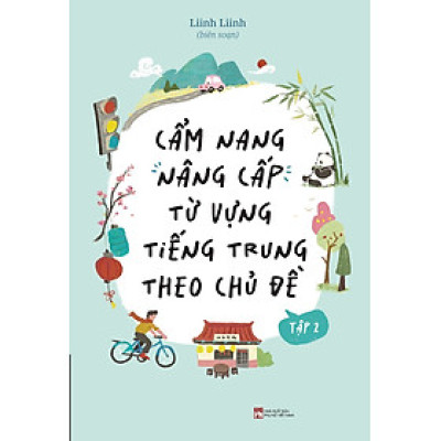 Cẩm Nang Nâng Cấp Từ Vựng Tiếng Trung Theo Chủ Đề: Tập 2