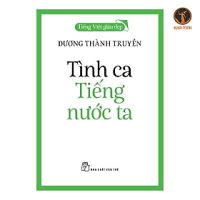 Sách - Tiếng Việt Giàu Đẹp - TÌNH CA TIẾNG NƯỚC TA