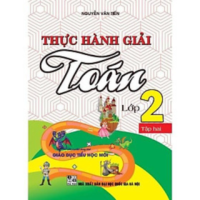 Sách - Thực Hành Giải Toán Lớp 2 - Tập 2 - Biên Soạn Theo Chương Trình Giáo Dục Tiểu Học Mới - Hồng Ân