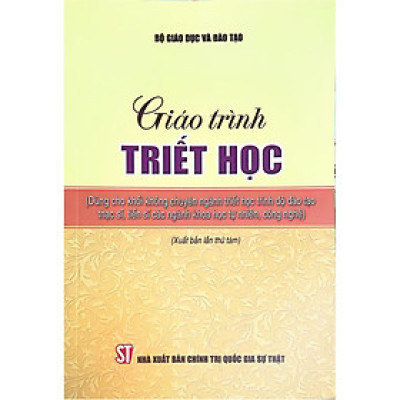 Giáo Trình Triết Học (Dùng Cho Khối Không Chuyên Ngành Triết Học Trình Độ Đào Tạo Thạc Sĩ, Tiến Sĩ Các Ngành Khoa Học Tự Nhiên, Công Nghệ) - Xuất Bản Lần Thứ 8 - ST